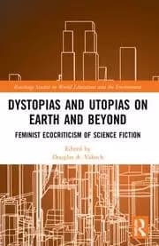 Dystopias and Utopias on Earth and Beyond Feminist Ecocriticism of Science Fiction