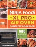 ninja foodi xl pro air oven complete cookbook 2021 1000 days easier and cri