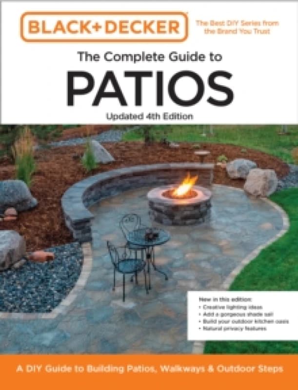 Black and Decker Complete Guide to Patios Updated 4th Edition : A DIY Guide to Building Patios, Walkways, and Outdoor Steps Paperback / softback