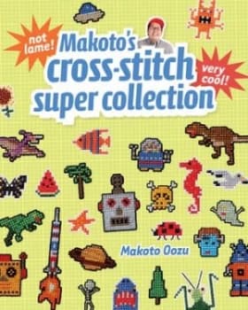 Makatos Cross-Stitch Super Collection by Makoto Oozu Paperback